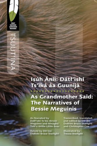 Isúh Áníi/As Grandmother Said (Dátl'ìshí Ts'ìká áa Guunijà/The Narratives of Bessie Meguinis) by Christopher Cox, Dátł'ìshí Ts'ìká Elizabeth (Bessie) Meguinis, Ninàghá Tsitł'á William James (Willie) Little Bear, Dit'óní Didlishí Bruce Starlight, 9780889779884
