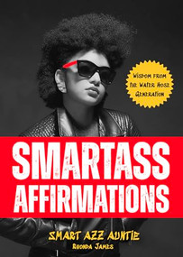 Smartass Affirmations (Wisdom from the Water Hose Generation (Sassy Affirmations, Funny Motivational Gift)) by Rhonda James, 9781684818945