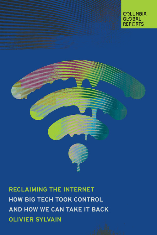 Reclaiming the Internet (How Big Tech Took Control-and How We Can Take It Back) by Olivier Sylvain, 9781967190126