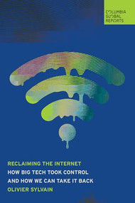 Reclaiming the Internet (How Big Tech Took Control-and How We Can Take It Back) by Olivier Sylvain, 9781967190126