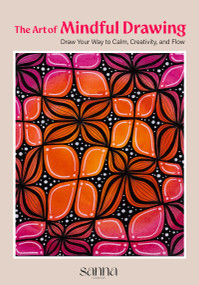 The Art of Mindful Drawing (Draw Your Way to Calm, Creativity, and Flow) by Sanna Florence Pearson, 9781684819010