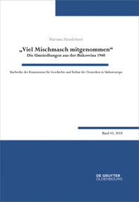 "Viel Mischmasch mitgenommen" (Die Umsiedlungen aus der Bukowina 1940. Voraussetzungen, Verlauf, Folgen) (German Edition) by Mariana Hausleitner, 9783110588910