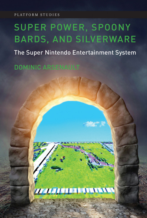 Super Power, Spoony Bards, and Silverware (The Super Nintendo Entertainment System) - 9780262055789 by Dominic Arsenault, 9780262055789