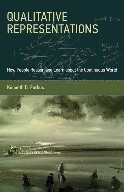 Qualitative Representations (How People Reason and Learn about the Continuous World) - 9780262055765 by Kenneth D. Forbus, 9780262055765