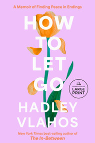 How to Let Go (A Memoir of Finding Peace in Endings) - 9798217347674 by Hadley Vlahos, R.N.