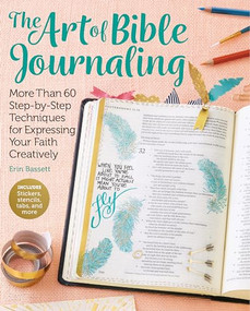 Art of Bible Journaling (More Than 60 Step-by-Step Techniques for Expressing Your Faith Creatively) by Erin Bassett, 9781942021827