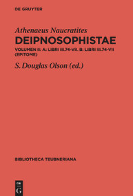 A: Libri III.74-VII. B: Epitome (Bilingual Edition) by Stuart Douglas Olson, Athenaeus Naucratites, 9783110558517