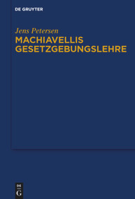 Machiavellis Gesetzgebungslehre (German Edition) by Jens Petersen, 9783110639520