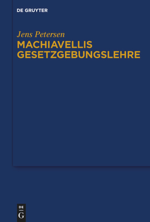 Machiavellis Gesetzgebungslehre (German Edition) by Jens Petersen, 9783110639520