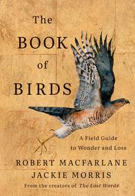 The Book of Birds (A Field Guide to Wonder and Loss) by Robert Macfarlane, Jackie Morris, 9781324006848