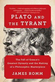 Plato and the Tyrant (The Fall of Greece's Greatest Dynasty and the Making of a Philosophic Masterpiece) - 9781324130574 by James Romm, 9781324130574