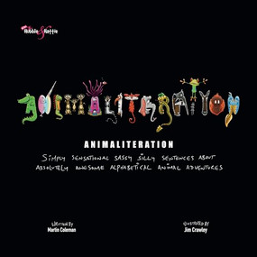 Animaliteration (Simply sensational sassy silly sentences about absolutely awesome alphabetical animal adventures) by Jim Crawley, Martin Coleman, 9781787117372