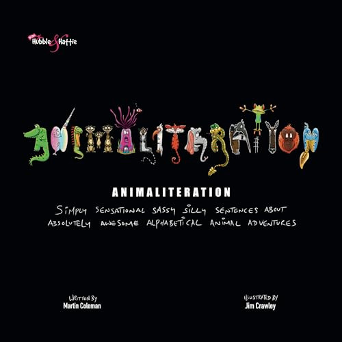 Animaliteration (Simply sensational sassy silly sentences about absolutely awesome alphabetical animal adventures) by Jim Crawley, Martin Coleman, 9781787117372