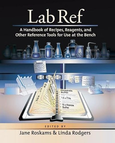 Lab Ref, Volume 1 A Handbook of Recipes, Reagents, and Other Reference Tools for Use at the Bench by Jane Roskams, Linda Rodgers, 9781936113798
