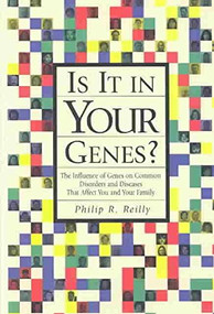 Is It in Your Genes? The Influence of Genes on Common Disorders and Diseases that Affect You and Your Family by Philip R. Reilly, 9780879697211