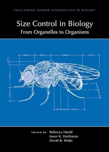Size Control in Biology: From Organelles to Organisms by Rebecca Heald, Iswar Hariharan, David Wake, 9781621821496