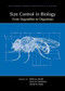 Size Control in Biology: From Organelles to Organisms by Rebecca Heald, Iswar Hariharan, David Wake, 9781621821496