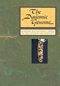 The Dynamic Genome: Barbara McClintock's Ideas in the Century of Genetics by Nina Fedoroff, David Botstein, 9780879693961