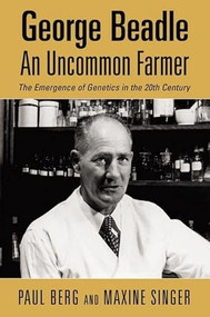 George Beadle, An Uncommon Farmer: The Emergence of Genetics in the 20th Century by Paul Berg, 9780879697631