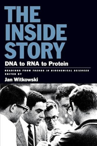 The Inside Story: DNA to RNA to Protein by Jan A. Witkowski, 9780879697501