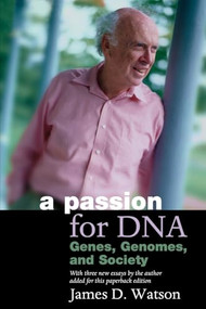 A Passion for DNA: Genes, Genomes, and Society by James D. Watson, 9780879696092