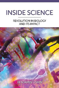 Inside Science: Revolution in Biology and Its Impact by Benjamin Lewin, 9781621825012