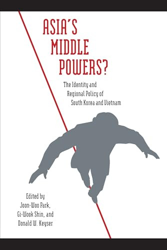 Asia's Middle Powers? (The Identity and Regional Policy of South Korea and Vietnam) by Joon-Woo Park, Don Keyser, Gi-Wook Shin, 9781931368322