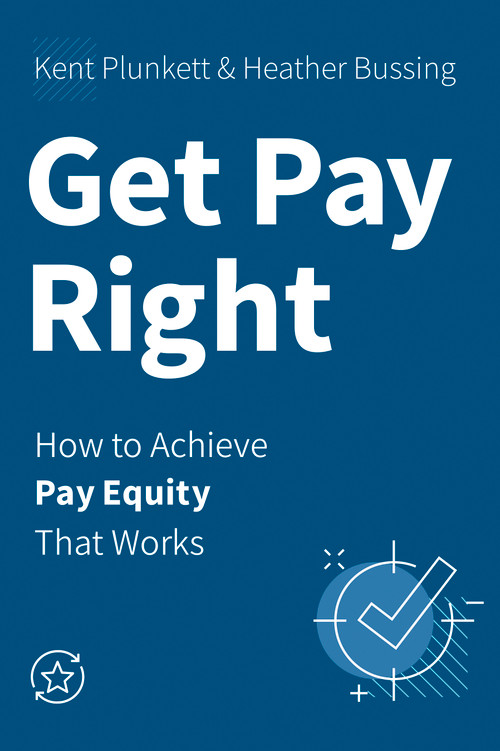 Get Pay Right (How to Achieve Pay Equity That Works) by Kent Plunkett, Heather Bussing, 9781586446581
