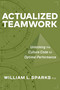 Actualized Teamwork (Unlocking the Culture Code for Optimal Performance) by William L. Sparks, 9781586446796