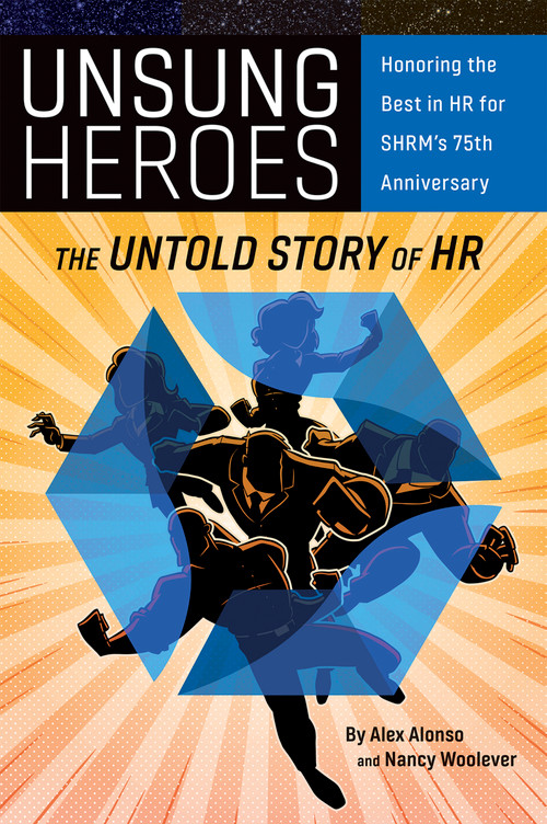 Unsung Heroes (The Untold Story of HR) by Nancy A. Woolever, Alexander Alonso, 9781586444563