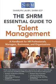 The SHRM Essential Guide to Talent Management (A Handbook for HR Professionals, Managers, Businesses, and Organizations) by Sharlyn Lauby, 9781586445287
