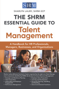 The SHRM Essential Guide to Talent Management (A Handbook for HR Professionals, Managers, Businesses, and Organizations) by Sharlyn Lauby, 9781586445287