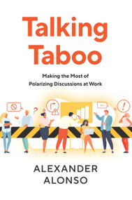 Talking Taboo (Making the Most of Polarizing Discussions at Work) by Alexander Alonso, 9781586445980