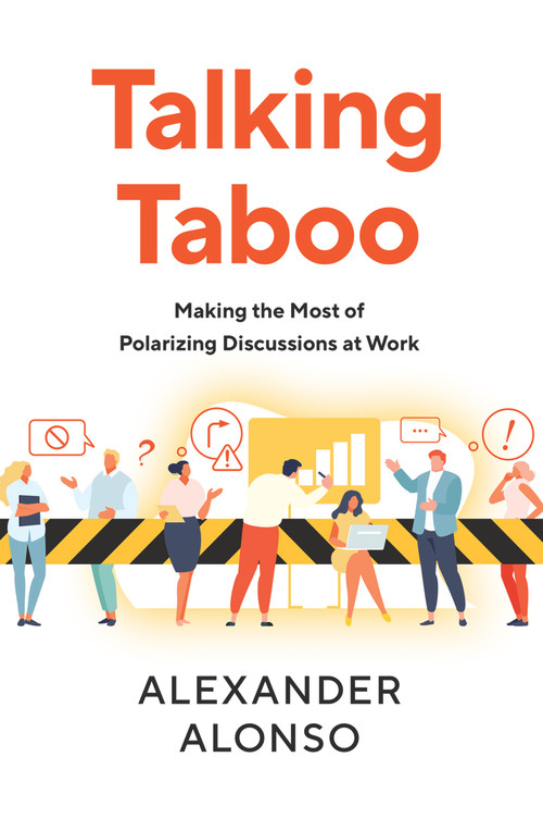 Talking Taboo (Making the Most of Polarizing Discussions at Work) by Alexander Alonso, 9781586445980