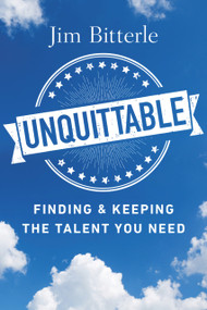 Unquittable (Finding & Keeping the Talent You Need) by Jim Bitterle, 9781586446598
