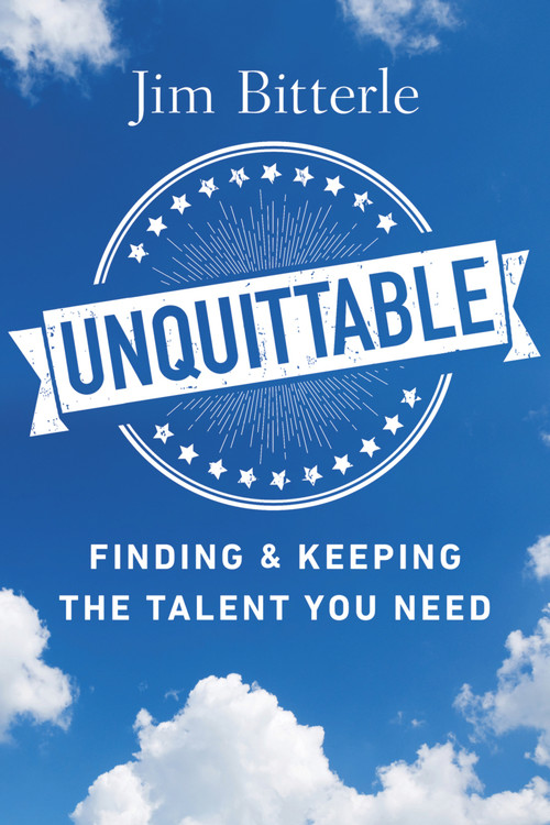 Unquittable (Finding & Keeping the Talent You Need) by Jim Bitterle, 9781586446598