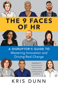 9 Faces of HR (A Disruptor's Guide to Mastering Innovation and Driving Real Change) by Kris Dunn, 9781586445737