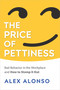 The Price of Pettiness (Bad Behavior in the Workplace and How to Stomp It Out) by Alexander Alonso, 9781586446192
