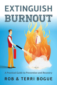Extinguish Burnout (A Practical Guide to Prevention and Recovery) by Terri Bogue, Rob Bogue, 9781586446345