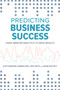 Predicting Business Success (Using Smarter Analytics to Drive Results) by Matt Betts, Shane Douthitt, Scott Mondore, Hannah Spell, 9781586445379