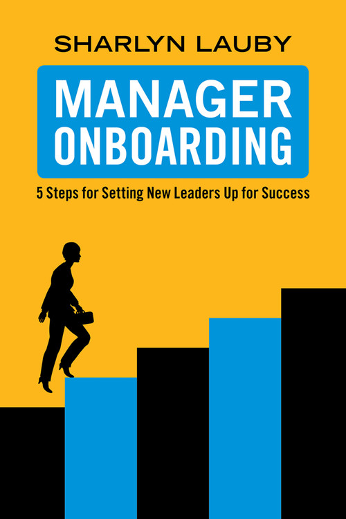 Manager Onboarding (5 Steps for Setting New Leaders Up for Success) by Sharlyn Lauby, 9781586444075