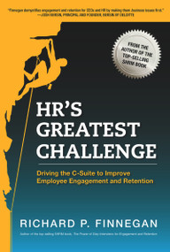 HR's Greatest Challenge (Driving the C-Suite to Improve Employee Engagement and Retention) by Richard P. Finnegan, 9781586443795