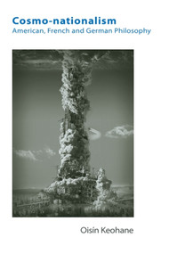 Cosmo-nationalism (American, French and German Philosophy) by Oisín Keohane, 9781474431163