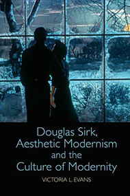 Douglas Sirk, Aesthetic Modernism and the Culture of Modernity by Victoria L. Evans, 9781474452021