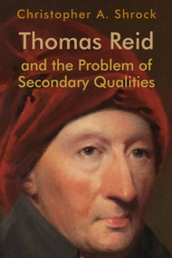Thomas Reid and the Problem of Secondary Qualities by Christopher A. Shrock, 9781474452779