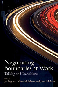 Negotiating Boundaries at Work (Talking and Transitions) by Jo Angouri, Meredith Marra, Janet Holmes, 9781474441384