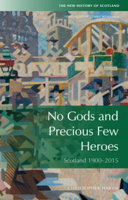 No Gods and Precious Few Heroes (Scotland 1900-2015) by Christopher Harvie, 9780748682560