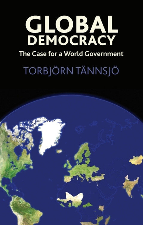 Global Democracy (The Case for a World Government) by Torbjörn Tännsjö, 9780748634996
