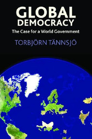 Global Democracy (The Case for a World Government) by Torbjörn Tännsjö, 9780748634996