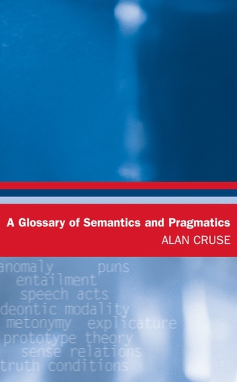 A Glossary of Semantics and Pragmatics by Alan Cruse, 9780748621118